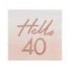 HELLO 40TH BIRTHDAY PARTY NAPKINS ROSE GOLD - 16PCS