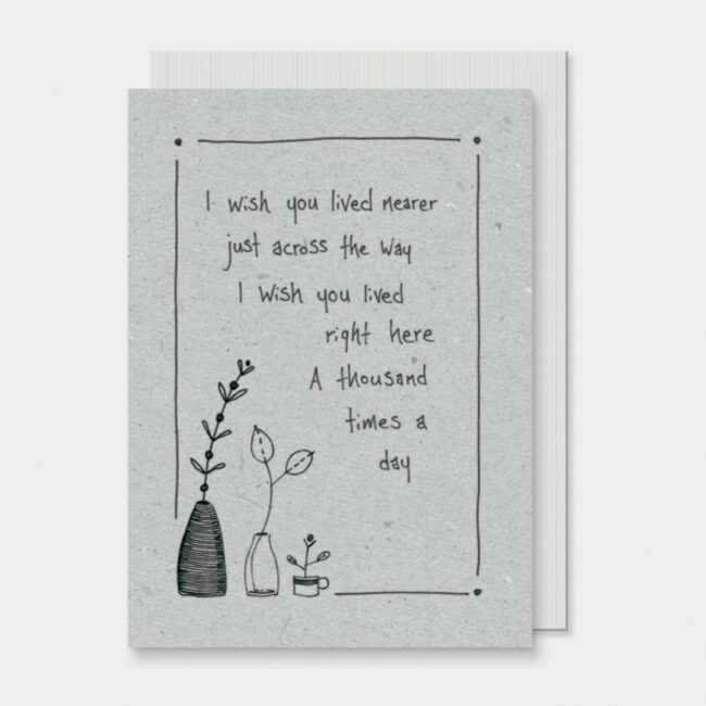INK FLOWER CARD-WISH YOU LIVED NEARER 12X16.5X0.1CM