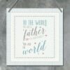 SQUARE SIGN-WORLD YOU ARE FATHER 18X18X0.4CM - Image 2