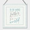 SQUARE SIGN-WORLD YOU ARE FATHER 18X18X0.4CM