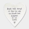 PORCELAIN COASTER ''PEOPLE WALK THROUGH, TRUE FRIENDS'' 10X11X0.5CM