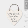 LITTLE HEART SIGN ''GOOD FRIENDS, WINE, TIMES'' 3X6X0.1CM