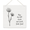 FLORAL TOKEN ''MUM MY FIRST FRIEND'' WHITE 10X10X0.5CM
