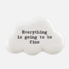 CLOUD TOKEN 'EVERYTHING IS GOING TO BE FINE' 3X4.5X1.7CM