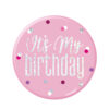 BADGE 'IT'S MY BIRTHDAY' GLITTER PINK 7.62CM