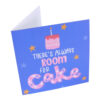 GREET CARD THERES ALWAYS ROOM FOR CAKE 152X152MM - Image 2