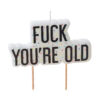 CANDLE F*CK YOU'RE OLD 10X10CM