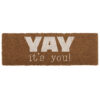 DOORMAT "YAY ITS YOU" BROWN & WHITE 75X26CM